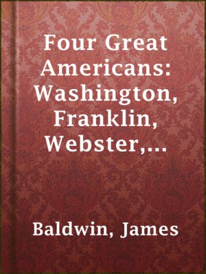 cover image of Four Great Americans: Washington, Franklin, Webster, Lincoln